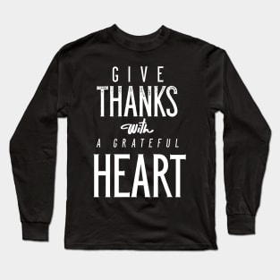 Give Thanks With A Grateful Heart Long Sleeve T-Shirt